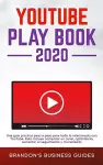 YouTube Playbook 2020 Una guía práctica paso a paso para todo lo relacionado con YouTube. Esto incluye comenzar un canal, optimizarlo, aumentar el seguimiento y monetizarlo cover