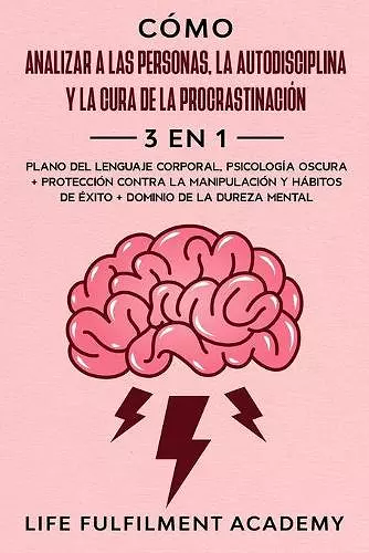 Cómo analizar a las personas, la autodisciplina y la cura de la procrastinación (3 en 1) cover