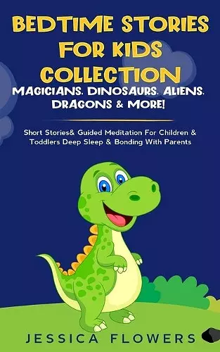 Bedtime Stories For Kids Collection- Magicians, Dinosaurs, Aliens, Dragons& More! cover