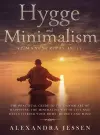 Hygge and Minimalism (2 Manuscripts in 1) The Practical Guide to The Danish Art of Happiness, The Minimalist way of Life and Decluttering your Home, Budget and Mind cover