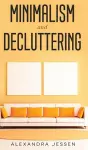 Minimalism and Decluttering Discover the secrets on How to live a meaningful life and Declutter your Home, Budget, Mind and Life with the Minimalist way of living cover