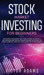 Stock Market Investing for Beginners Discover The Easiest way For Anyone to Retire a Millionaire and Build Passive Income with Only 20 Hours Work or less per year Through The Stock Market cover