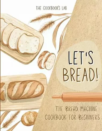 Let's Bread!-The Bread Machine Cookbook for Beginners cover