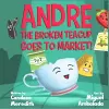 Andre the Broken Teacup Goes to Market cover