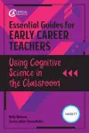 Essential Guides for Early Career Teachers: Using Cognitive Science in the Classroom cover