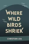 Where Wild Birds Shriek cover