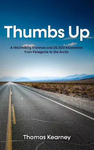 Thumbs Up A Hitchhiking Irishman and 25,000 Kilometres from Patagonia to the Arctic cover