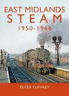 East Midlands Steam 1950 - 1966 cover