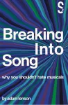Breaking into Song: Why You Shouldn't Hate Musicals cover