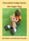 Chocolate Fudge Saves the Sugar Dog cover