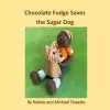 Chocolate Fudge Saves the Sugar Dog cover