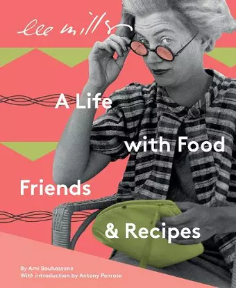 Lee Miller, A life with Food, Friends and Recipes cover