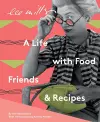 Lee Miller, A life with Food, Friends and Recipes cover