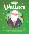 Enwogion o Fri: Wallace - Bywyd Chwilfrydig Alfred Russel Wallace cover