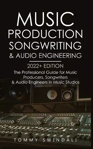 Music Production, Songwriting & Audio Engineering, 2022+ Edition cover