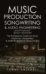 Music Production, Songwriting & Audio Engineering, 2022+ Edition cover