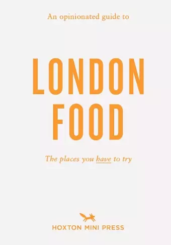 An Opinionated Guide To London Food cover