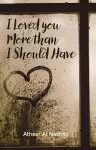 I Loved You More Than I Should Have cover
