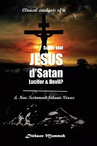 Clinical Analysis of a Super Idol Jesus D' Satan Lucifer & Devil? cover