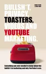 Bullsh*T, Privacy, Toasters, Videos And YouTube Marketing cover