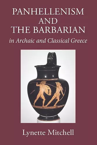 Panhellenism and the Barbarian in Archaic and Classical Greece cover