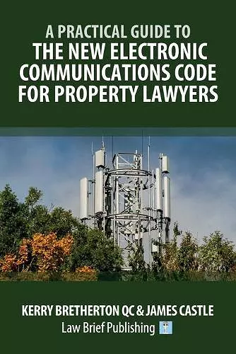 A Practical Guide to the New Electronic Communications Code for Property Lawyers cover