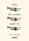 What the Trumpet Taught Me cover