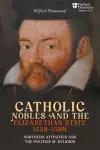 Catholic Nobles and the Elizabethan State, 1558–1588 cover