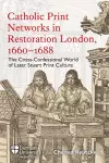 Catholic Print Networks in Restoration London, 1660-1688 cover