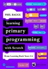 Learning Primary Programming with Scratch (Home Learning Book Years 5-6) cover
