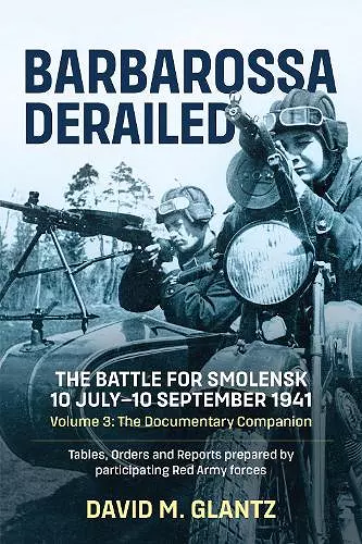 Barbarossa Derailed: The Battle for Smolensk 10 July-10 September 1941 Volume 3 cover