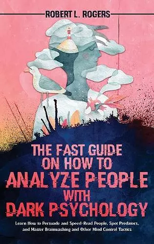 The Fast Guide on How to Analyze People with Dark Psychology cover