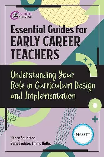 Essential Guides for Early Career Teachers: Understanding Your Role in Curriculum Design and Implementation cover