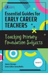 Essential Guides for Early Career Teachers: Teaching Primary Foundation Subjects cover