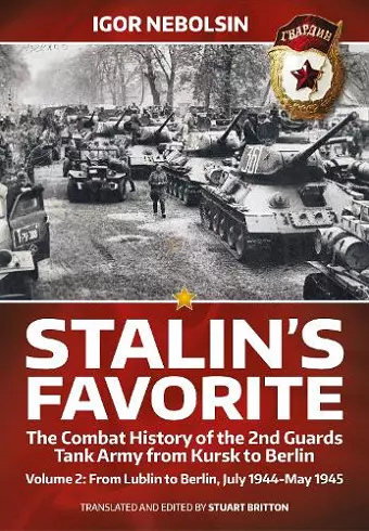 Stalin's Favorite: The Combat History of the 2nd Guards Tank Army from Kursk to Berlin Volume 2 cover