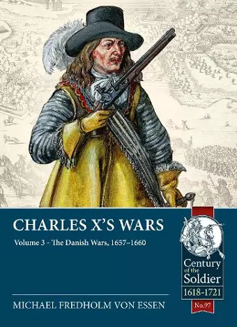 Charles X's Wars: Volume 3 - The Danish Wars, 1657-1660 cover