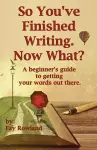 So You've Finished Writing. Now What? cover