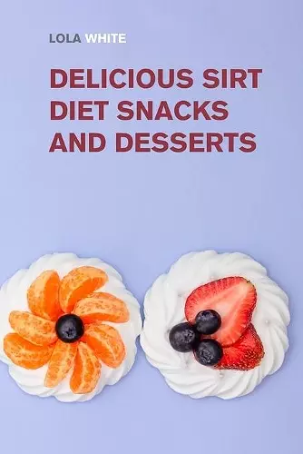 Delicious Sirt Diet Snacks and Desserts cover