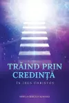 TrĂind Prin CredinȚĂ În Isus Hristos cover