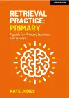 Retrieval Practice Primary: A guide for primary teachers and leaders cover