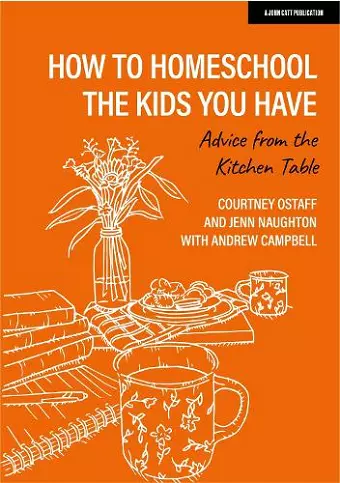 How to homeschool the kids you have: Advice from the kitchen table cover