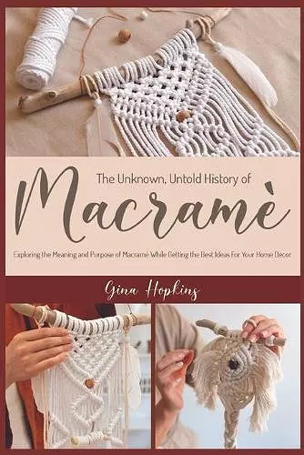 The Unknown, Untold History of Macramé cover