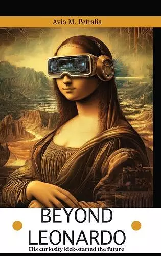 Beyond Leonardo - his curiosity kick-started the future cover