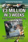 GBP3 Million In 3 Weeks - The Squirrel Syndicate - A Gambler's Tale cover
