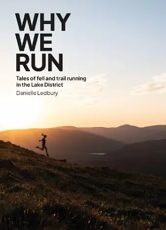 Why We Run: Tales of Fell & Trail Running in the Lake District cover