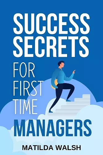 Success Secrets for First Time Managers cover