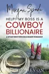 Morgan Spade - Help! My Boss is a Cowboy Billionaire cover