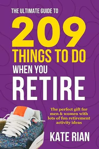 The Ultimate Guide to 209 Things to Do When You Retire - The perfect gift for men & women with lots of fun retirement activity ideas cover