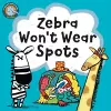 Zebra Won't Wear Spots cover