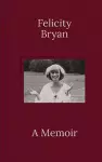 Felicity Bryan: A Memoir cover